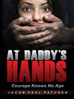 At Daddy's Hands: Courage Knows No Age by Jacob Paul Patchen, Published by Black Rose Writing : 2nd Place in Young Adult - Teen