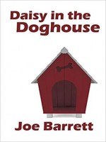 Daisy in the Doghouse by Joe Barrett, Published by Black Rose Writing : 2nd Place in Fiction - Humor