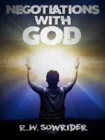 Negotiations with God by R.W. Sowrider, Independently published 1st Place Fiction - Fantasy Myth & Legend