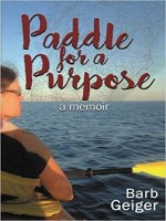 Paddle for a Purpose by Barb Geiger, Published by Electio Publishing : 1st Place in Nonfiction - Memoir