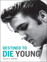 Elvis: Destined To Die Young by Savannah Hendricks - Nonfiction - Biography