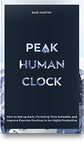 Peak Human Clock: How to Get up Early, Fix Eating Time Schedule, and Improve Exercise Routines to be Highly Productive - Nonfiction - Health - Medical