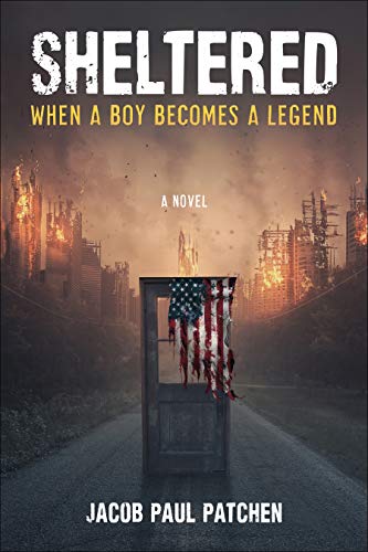 Sheltered: When a Boy Becomes a Legend by Jacob Paul Patchen - ​Children - Preteen