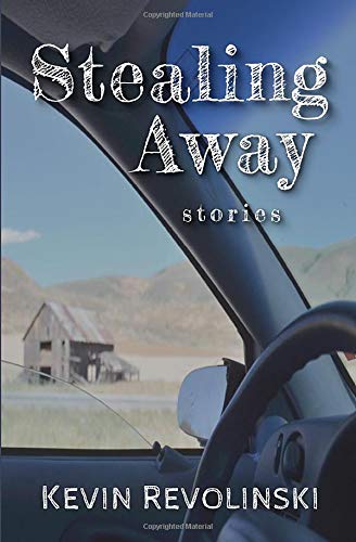 Stealing Away: Stories by Kevin Revolinski - Fiction - Short Stories/Anthologies